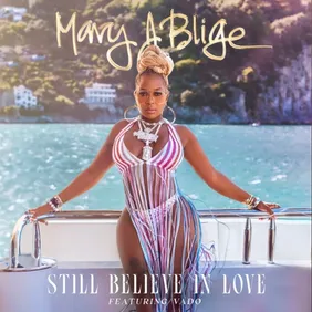 Mary J Blige Still Believe In Love Vado New Single Stream Hip Hop News